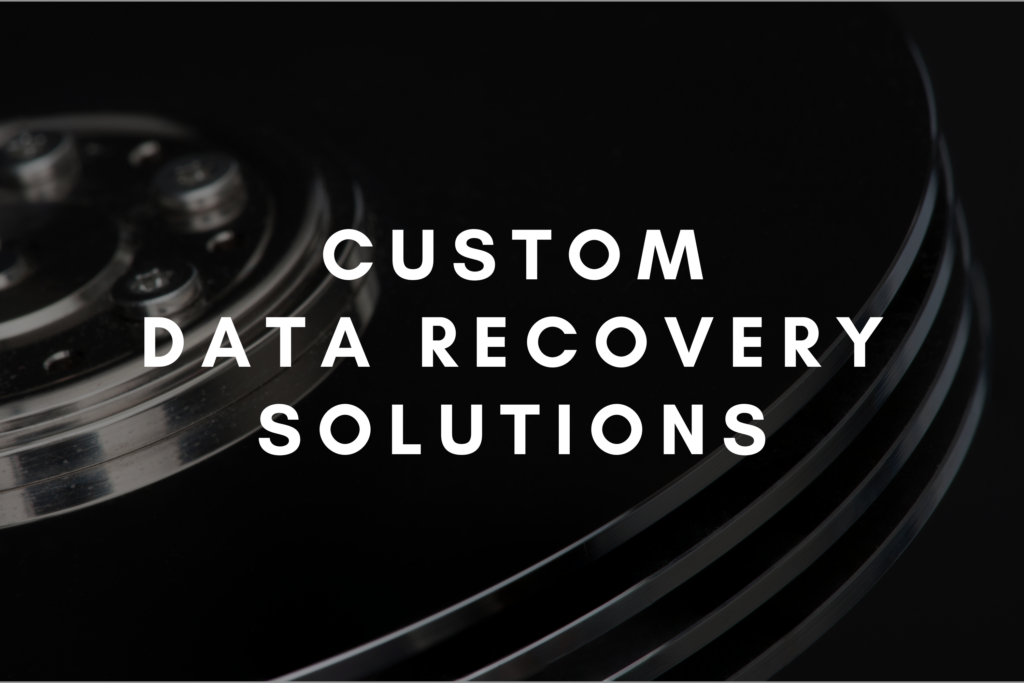 Custom data recovery solutions