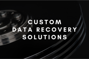 Custom data recovery solutions Custom data recovery solutions
