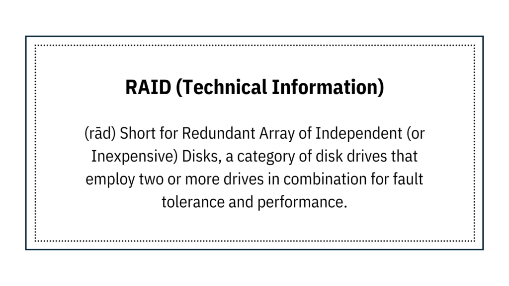 (rād) Short for Redundant Array of Independent (or Inexpensive) Disks, a category of disk drives that employ two or more drives in combination for fault tolerance and performance.