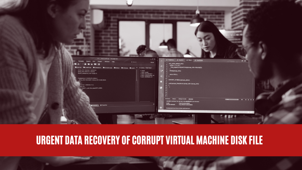 Urgent Data Recovery of Corrupt Virtual Machine Disk File