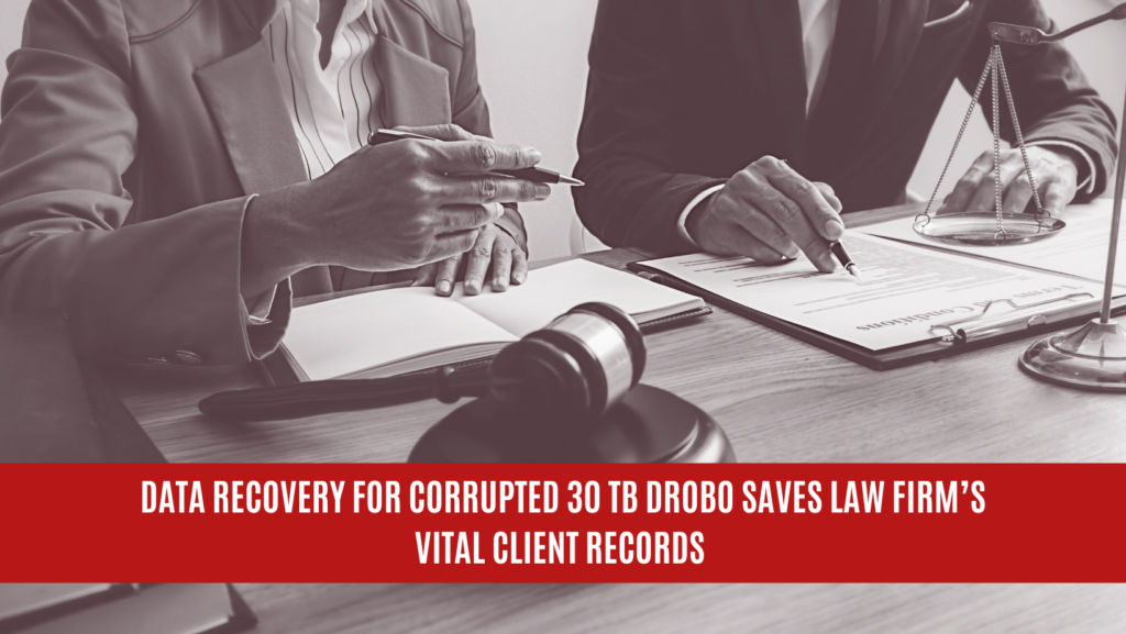 Data Recovery for Corrupted 30 TB Drobo Saves Law Firm’s Vital Client Records