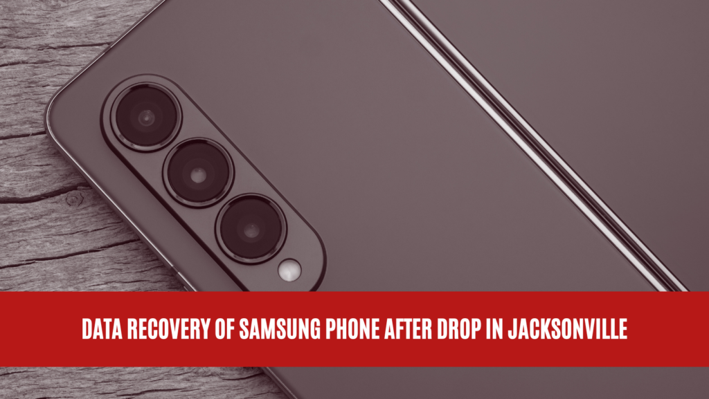 Data Recovery of Samsung Phone After Drop in Jacksonville
