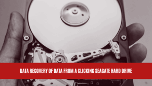 Data Recovery of Data from a Clicking Seagate Hard Drive