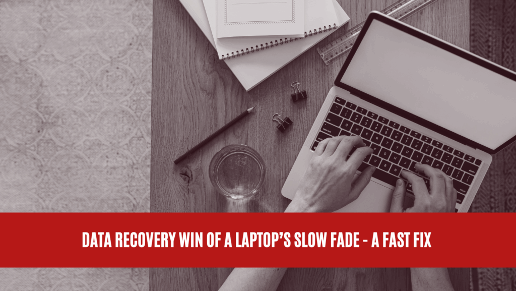 Data Recovery Win of a Laptop’s Slow Fade - A Fast Fix