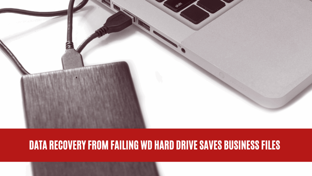 Data Recovery from Failing WD Hard Drive Saves Business Files