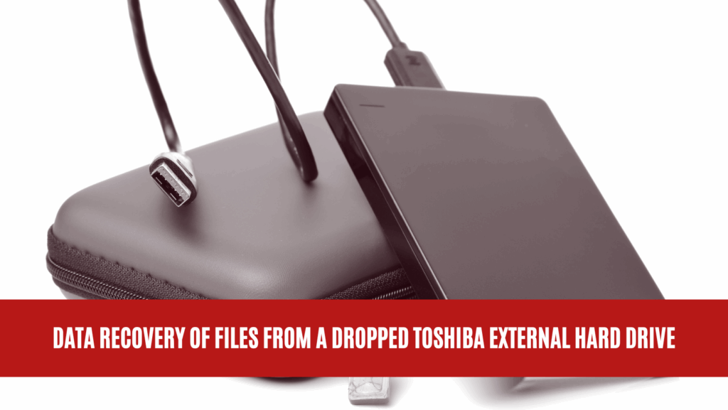 Data Recovery of Files from a Dropped Toshiba External Hard Drive Data Recovery of Files from a Dropped Toshiba External Hard Drive