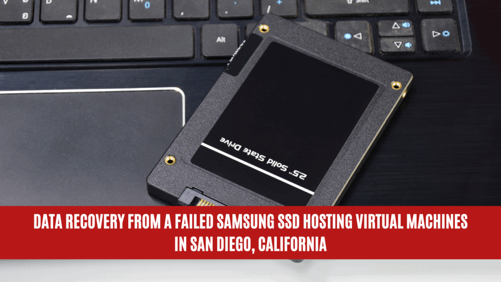 Data Recovery from a Failed Samsung SSD Hosting Virtual Machines in San Diego