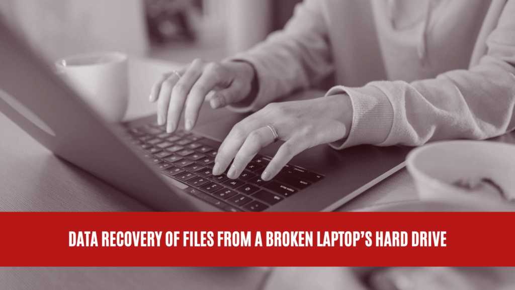 Data Recovery of Files from a Broken Laptop’s Hard Drive Data Recovery of Files from a Broken Laptop’s Hard Drive